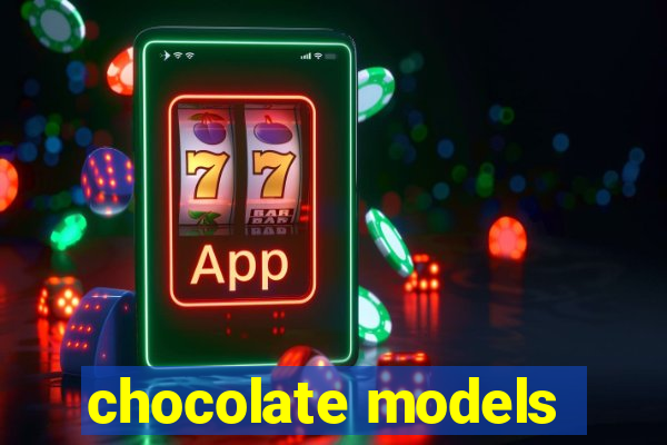 chocolate models